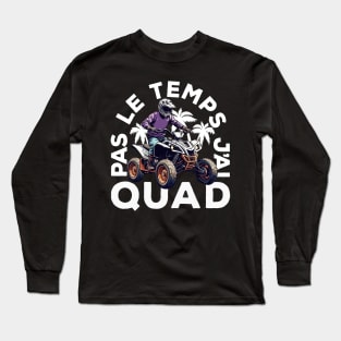 Pas Le Temps J'ai Quad Long Sleeve T-Shirt